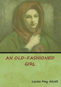 An Old-Fashioned Girl by Louisa May Alcott - 2019-01-15