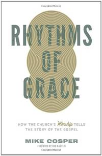 Rhythms of Grace: How the Church's Worship Tells the Story of the Gospel
