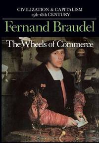 Civilization and Capitalism, 15th-18th Century: v. 2: The Wheels of Commerce by Fernand Braudel