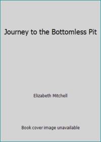 Journey to the Bottomless Pit by Elizabeth Mitchell - 2004