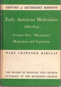 Early American Methodism 1769-1844 Volume One: Missionary Motivation and Expansion