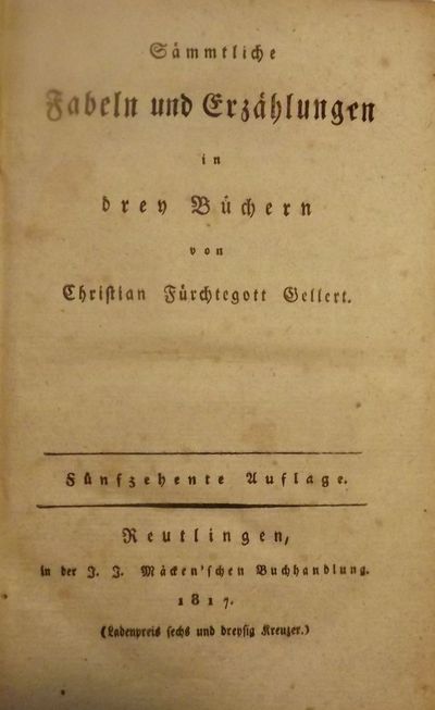 1817. GELLERT, Christian Furchtegott. SAMMTLICHE FABELN UND EZRAHLUNGER IN DREY BUCHERN. Reutlingen:...