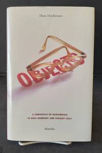 Objects: A Chronicle of Subversion in Nazi Germany and Fascist Italy by Deichmann, Hans - 1997