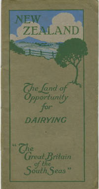 New Zealand, The Land of Opportunity for Dairying. "The Great Britain of the South Seas"