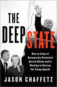The Deep State: How an Army of Bureaucrats Protected Barack Obama and Is Working to Destroy the Trump Agenda by Jason Chaffetz - 2018 - from Amazing Bookshelf, Llc (SKU: 4201693)