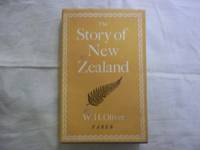The Story of New Zealand. by Oliver. W.H - First Edition - 1960 - from Carmarthenshire Rare Books. (SKU: 112865)