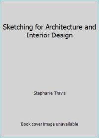 Sketching for Architecture + Interior Design : A Practical Guide on Sketching for Architecture...
