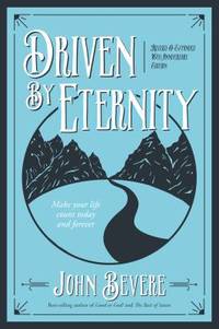 Driven by Eternity : Make Your Life Count Today and Forever