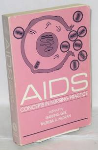 AIDS: concepts in nursing practice by Gee, Gayling and Theresa A. Moran, editors - 1988