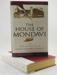 image of The House of Mondavi: The Rise and Fall of an American Wine Dynasty