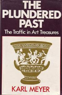 The Plundered Past: The Traffic in Art Treasures by Karl Meyer - Hardcover - Book Club Edition - 1973 - from Mr Pickwick's Fine Old Books (SKU: 18633)
