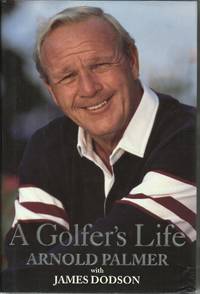 A Golfer&#039;s Life by Palmer, Arnold  with James Dodson - 1999