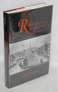 Religion and the working class in Antebellum America by Jama Lazerow - Hardcover - 1995 - from Bolerium Books Inc., ABAA/ILAB (SKU: 48454)