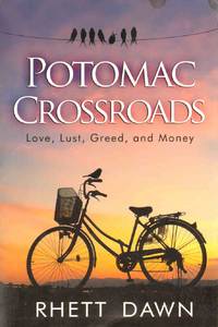 POTOMAC CROSSROADS Love, Lust, Greed and Money by Rhett Dawn - Paperback - Signed - 2016 - from The Avocado Pit (SKU: 63927)