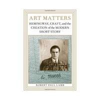Art Matters – Hemingway, Craft, and the Creation of the Modern Short Story