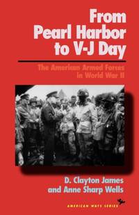 From Pearl Harbor to V-J Day : The American Armed Forces in World War II
