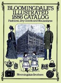 Bloomingdale's Illustrated 1886 Catalog : Fashions, Dry Goods and Housewares