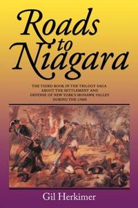 Roads to Niagara: The Third Book in the Trilogy Saga about the Settlement and Defense of New...