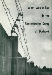 What Was it like in the Concentration Camp at Dachau? by Neuhausler, Dr. Johannes - 2008