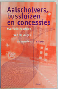 Aalscholvers, bussluizen en concessies. Overheidshandelen in 100 vragen en arresten by Dahm, P