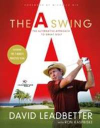 The a Swing : The Alternative Approach to Great Golf by Ron Kaspriske; David Leadbetter - 2015