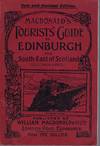 Macdonald's Tourists' Guide To Edinburgh & South-east Of Scotland ( The Land Of Scott )