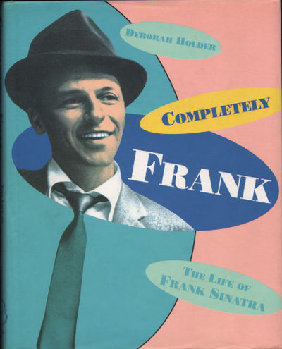 COMPLETELY FRANK. The Life of Frank Sinatra.