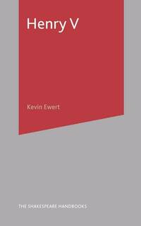 Henry V: A Guide to the Text and its Theatrical Life: 49 (Shakespeare Handbooks)
