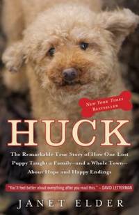 Huck : The Remarkable True Story of How One Lost Puppy Taught a Family - and a Whole Town - About Hope and Happy Endings