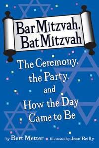 Bar Mitzvah, Bat Mitzvah : The Ceremony, the Party, and How the Day Came to Be