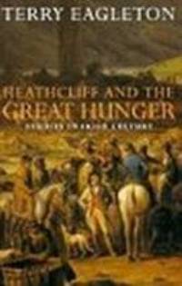 Heathcliff and the Great Hunger : Studies in Irish Culture by Terry Eagleton - 1995