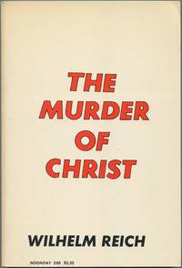 The Murder of Christ: The Emotional Plague of Mankind by REICH, Wilhelm - 1966