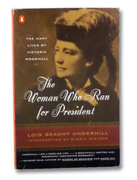 The Woman Who Ran for President: The Many Lives of Victoria Woodhull by Underhill, Lois Beachy; Steinem, Gloria - 1996