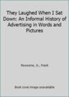 They Laughed When I Sat Down - an Informal History Of Advertising In Words and Pictures