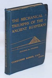 The Mechanical Triumphs of the Ancient Egyptians by Barber, Commander F.M., USN Ret - 1900