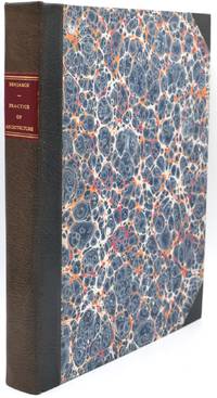 [ARCHITECTURE] PRACTICE OF ARCHITECTURE. CONTAINING THE FIVE ORDERS OF ARCHITECTURE, AND AN ADDITIONAL COLUMN AND ENTABLATURE, WITH ALL THEIR ELEMENTS AND DETAILS EXPLAINED AND ILLUSTRATED, FOR THE USE OF CARPENTERS AND PRACTICAL MEN. WITH SIXTY PLATES