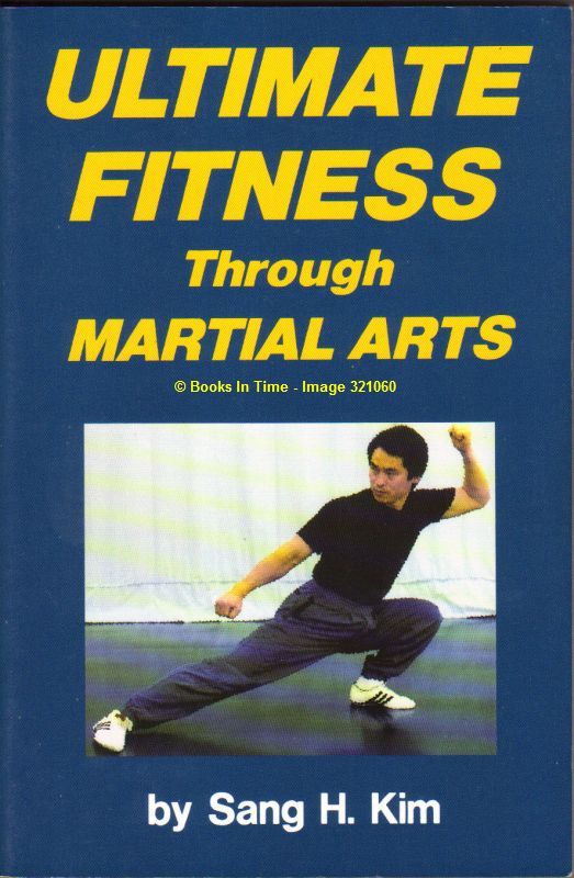 BIBLIO Ultimate Fitness Through Martial Arts First Edition by Kim