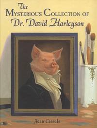 The Mysterious Collection of Dr. David Harleyson. by Jean Cassels - First Ed; First Printing indicated. - 2004. - from Black Cat Hill Books (SKU: 36713)
