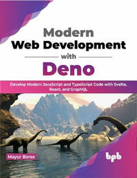 Modern Web Development with Deno: Develop Modern JavaScript and TypeScript Code with Svelte,...