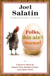 Folks, This Ain't Normal: A Farmer's Advice for Happier Hens, Healthier People, and a...