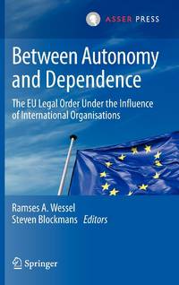 Between Autonomy and Dependence : The EU Legal Order under the Influence of International...