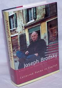 Joseph Brodsky: Collected poems in English; poems written in English &amp; poems translated from the Russian by Brodsky, Joseph, various translators, edited by Ann Kjellberg - 2000