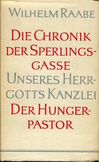 Die Chronik der Sperlingsgasse. Unseres Herrgotts Kanzlei. Der Hungerpastor.