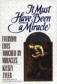 It Must Have Been a Miracle : Everyday Lives Touched by Miracles