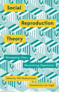 Social Reproduction Theory:Remapping Class, Recentering Oppression