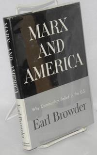 Marx and America; a study of the doctrine of impoverishment by Earl Browder - 1958 - from Bolerium Books Inc., ABAA/ILAB (SKU: 3509)