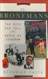 The Bronfmans: The Rise and Fall of the House of Seagram Faith, Nicholas