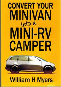 cover of CONVERT YOUR MINIVAN INTO A MINI RV CAMPER How to Convert a Minivan Into a Comfortable Minivan Camper Motorhome for under $200