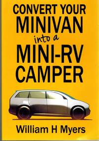 CONVERT YOUR MINIVAN INTO A MINI RV CAMPER How to Convert a Minivan Into a  Comfortable Minivan Camper Motorhome for under $200 by Myers, William H - 2016