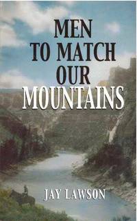 MEN TO MATCH OUR MOUNTAINS by Lawson, Jay - 2007